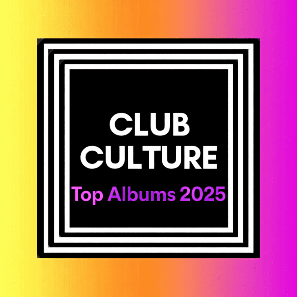 Club Culture Top 10 Albums of 2025